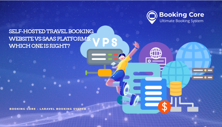 Self-Hosted Travel Booking Website vs SaaS Platforms: Which One Is Right?